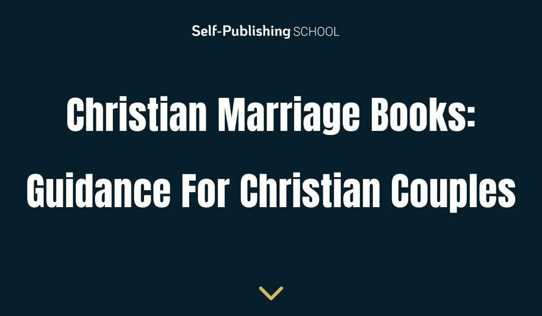 19 Christian Marriage Books: Guidance for Christian Couples