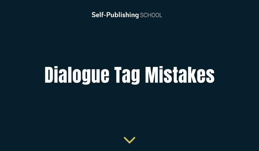 Dialogue Tag Mistakes – 5 of the Most Common to Avoid