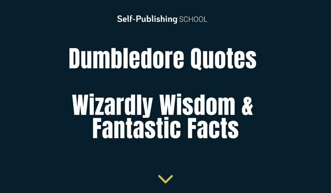 59 Best Dumbledore Quotes: Wizardly Wisdom & Fantastic Facts