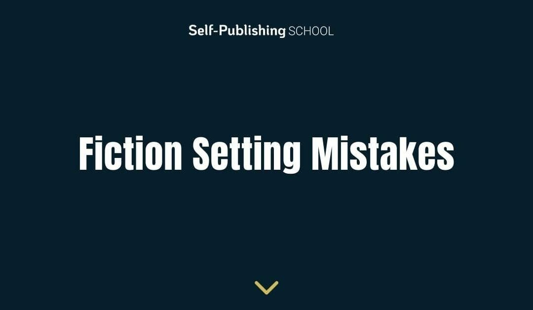 Fiction Setting Mistakes to Avoid – Top Tips for Writers