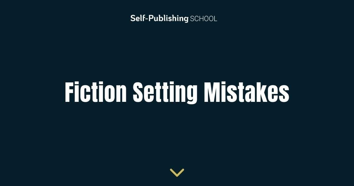 Fiction Setting Mistakes to Avoid - Top Tips for Writers