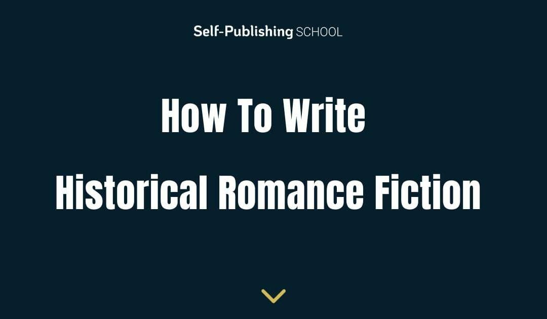 How to Write Historical Romance – Genre Guide For Writers