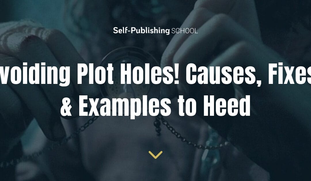 Avoiding Plot Holes! 6 Causes, Fixes, & 4 Examples to Heed