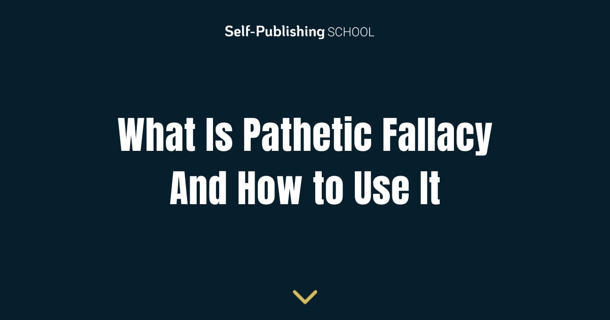Pathetic Fallacy How to Effectively Use It in Your Writing