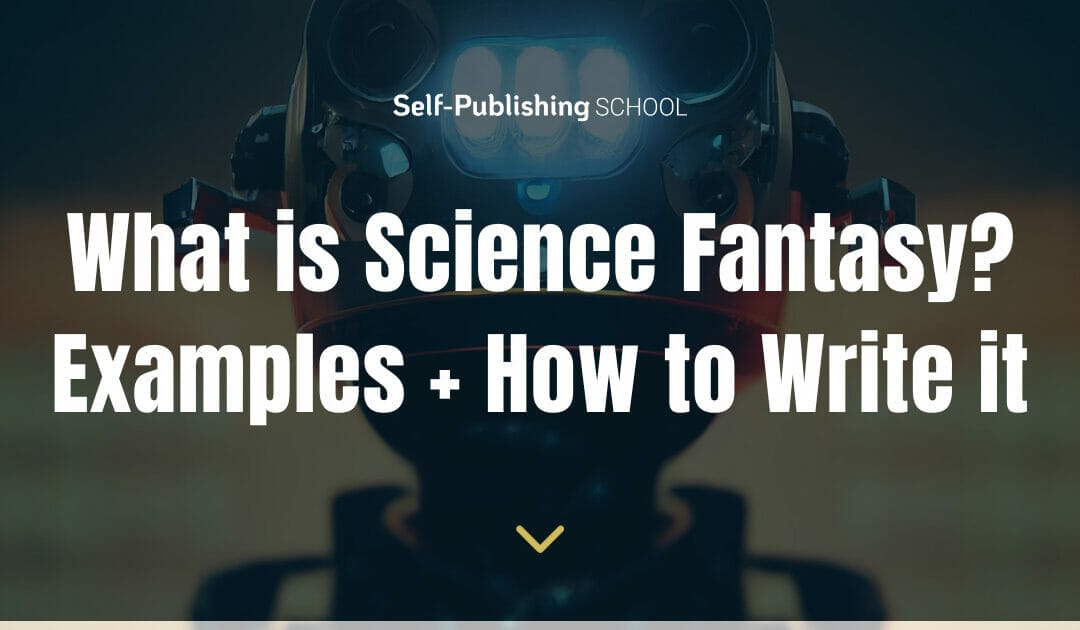 What is Science Fantasy? A Writer’s Basic & Easy Handbook