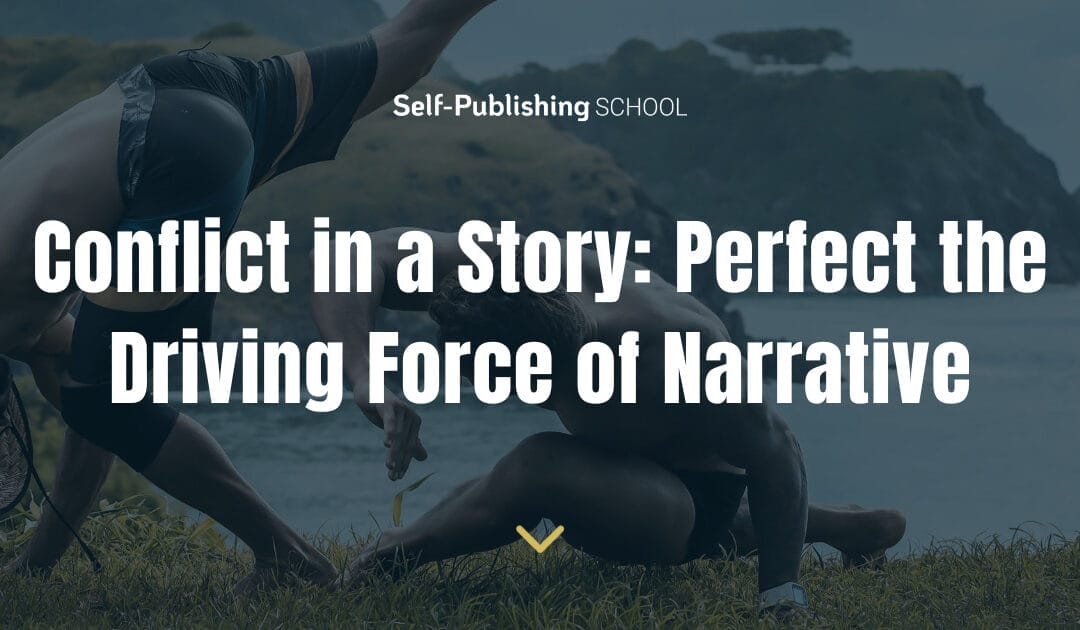 Conflict in a Story: Perfect the Driving Force of Narrative