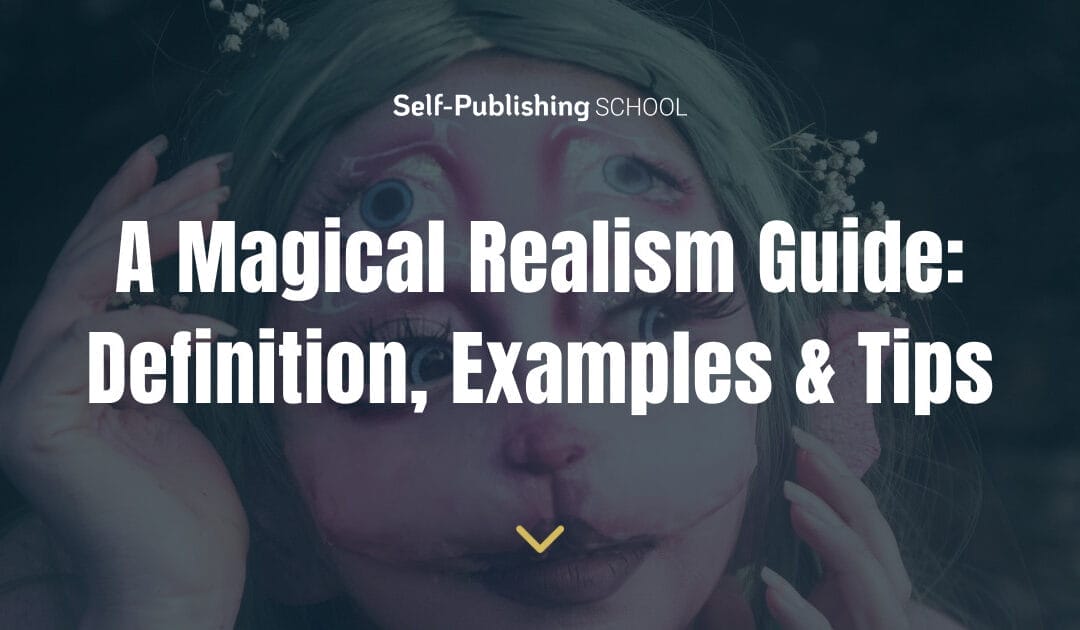 A 6-Step Magical Realism Guide: Definition, Examples & Tips