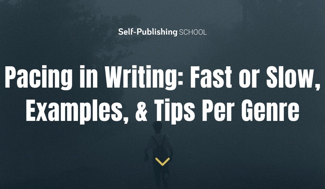 Pacing in Writing: Fast or Slow, Examples, & Tips Per Genre