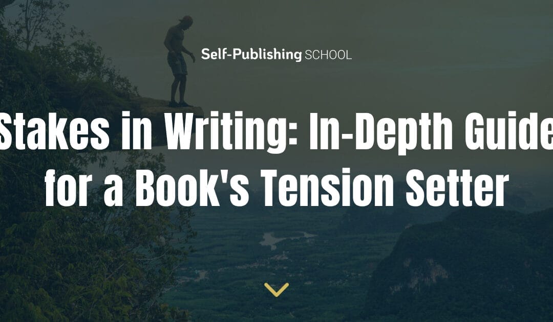 Stakes in Writing: In-Depth Guide for a Book’s Tension Setter