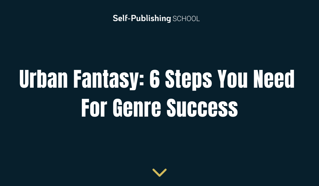 Urban Fantasy: 6 Steps You Need For Genre Success