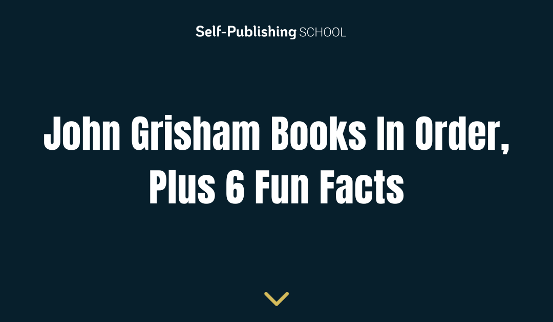 John Grisham Books In Order, Plus 6 Fun Facts