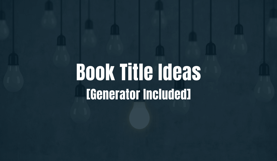 Book Title Ideas [Generator Included]