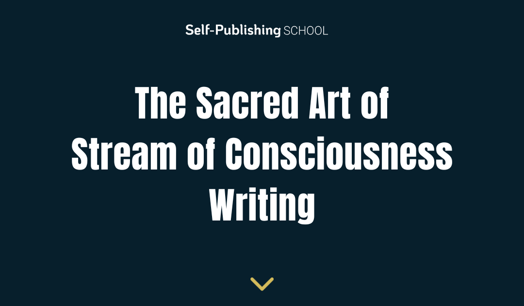 The Sacred Art of Stream Of Consciousness Writing