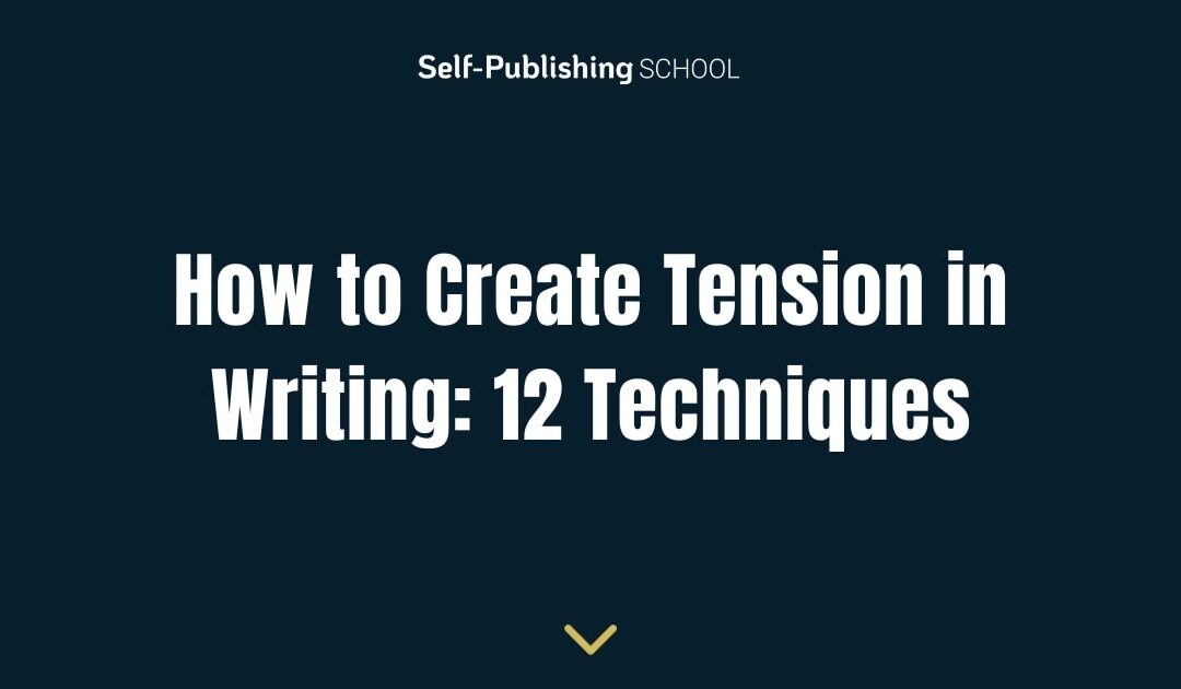 How to Create Tension in Writing: 12 Techniques