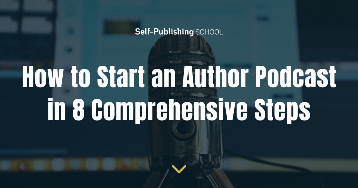 How to Start an Author Podcast in 8 Comprehensive Steps