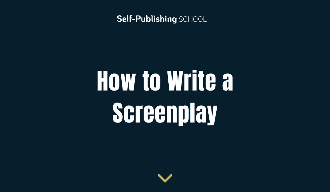 How To Write a Screenplay in 9 Simple Steps [And Properly Format It]
