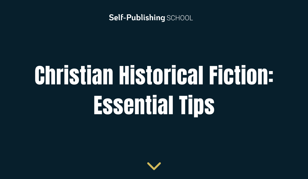 Christian Historical Fiction: 8 Essential Tips