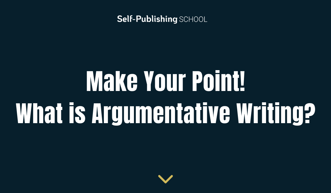Make Your Point! | What is Argumentative Writing?