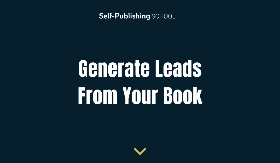 Generate Leads With Your Book: 21+ Methods That WORK