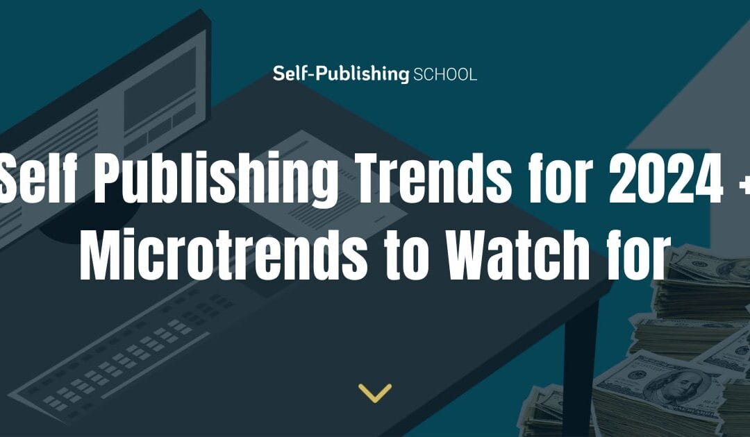 13 Clear Self Publishing Trends for 2024 + Microtrends