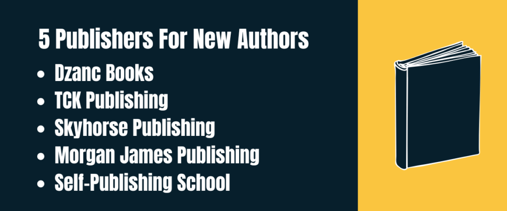 5 Publishers For New Authors 5 Publishers For New Authors - dzanc books, tck publishing, skyhorse publishing, morgan james publishing, self-publishing school