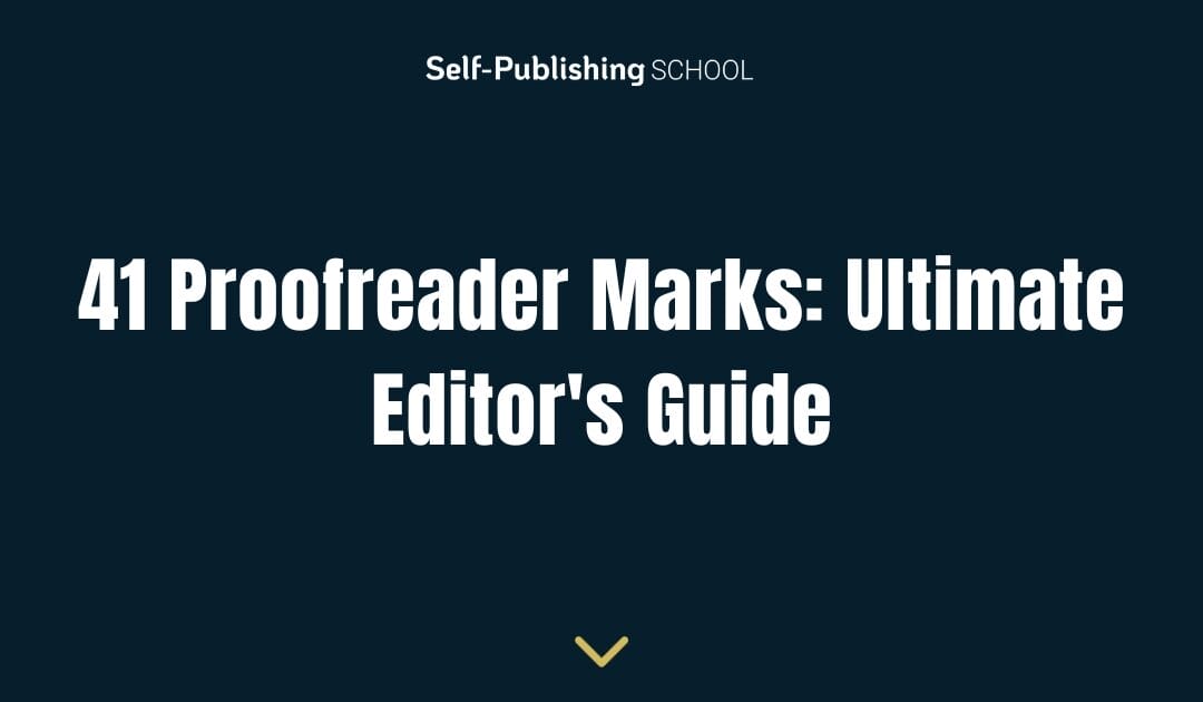 41 Proofreader Marks: Ultimate Editor’s Guide