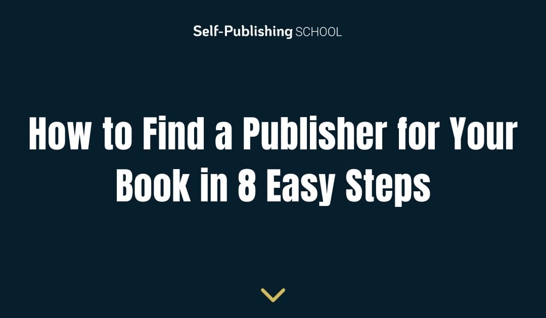How to Find a Publisher for Your Book in 8 Easy Steps