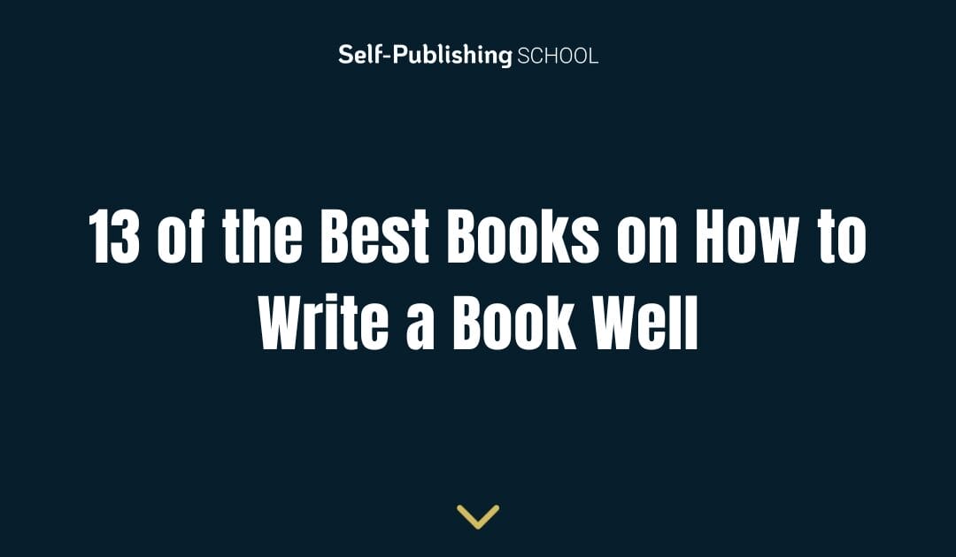 13 of the Best Books on How to Write a Book Well
