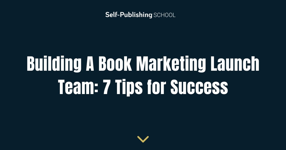 Building A Book Marketing Launch Team 7 Tips For Success