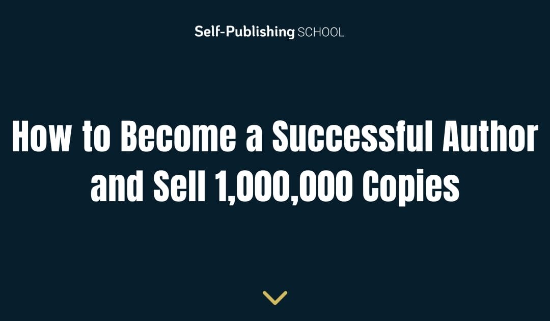 How to Become a Successful Author and Sell 1,000,000 Copies