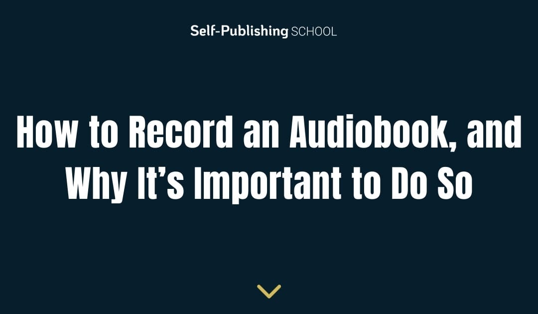 How to Record an Audiobook, and Why It’s Important to Do So