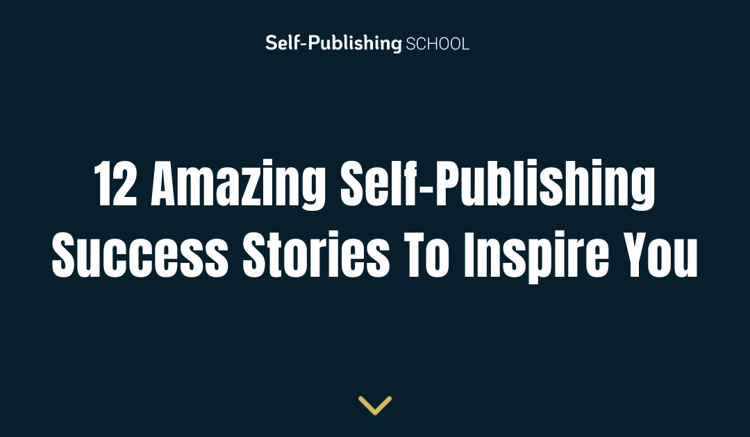 12 Amazing Self-Publishing Success Stories To Inspire You
