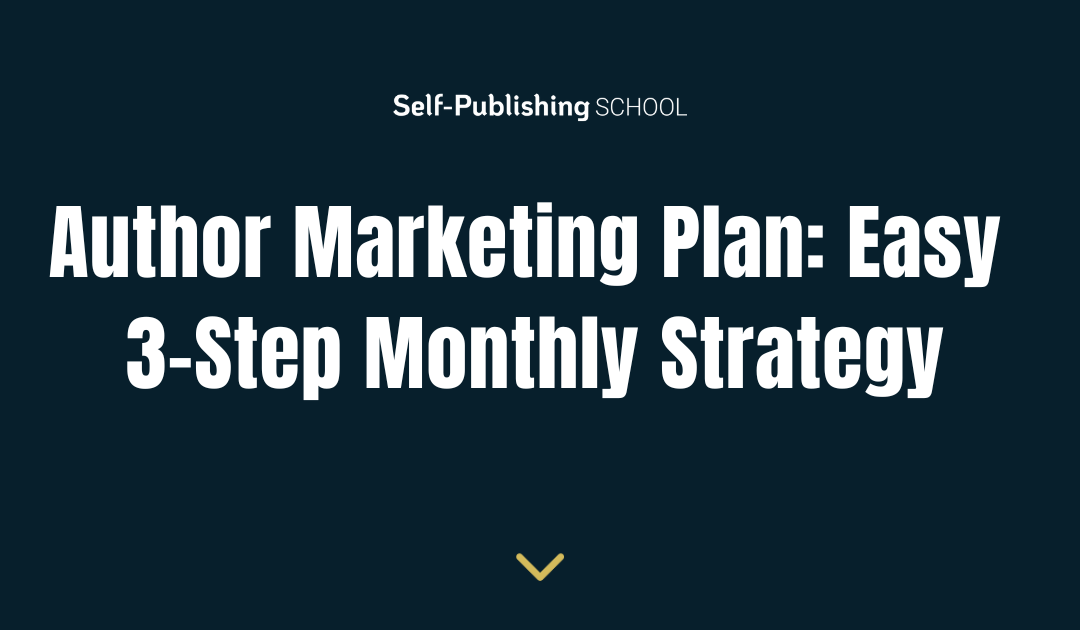 Author Marketing Plan: Easy 3-Step Monthly Strategy