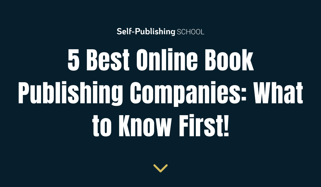 5 Best Online Book Publishing Companies: What to Know First!