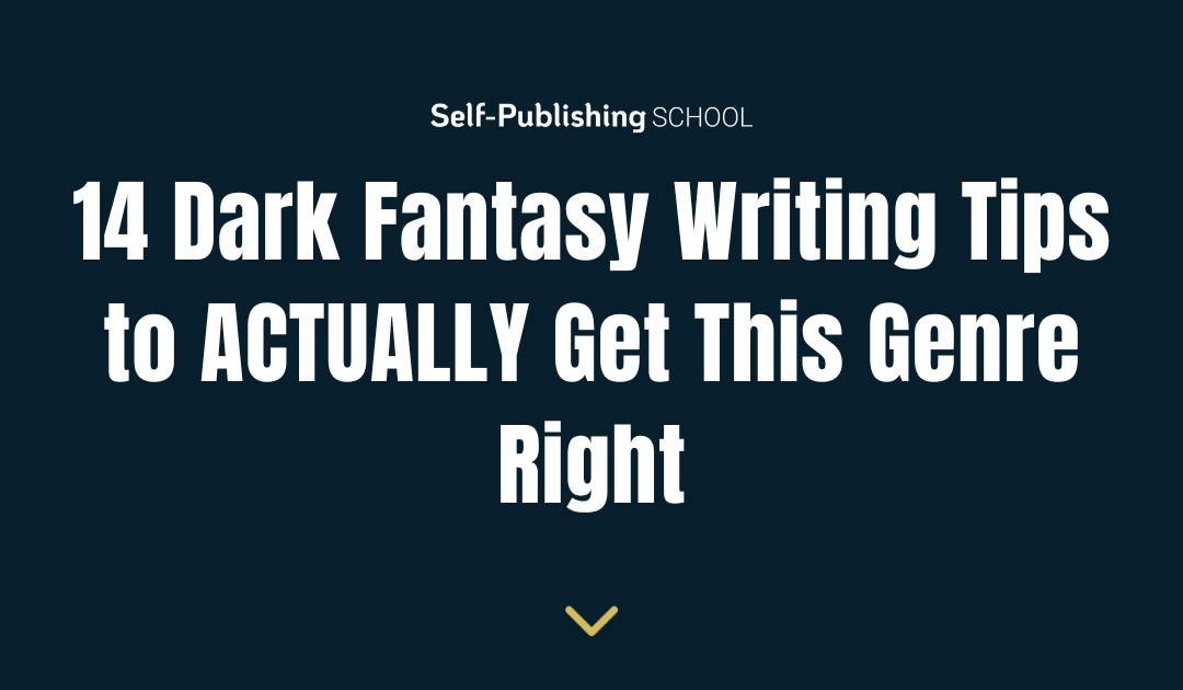 14 Dark Fantasy Writing Tips to ACTUALLY Get This Genre Right