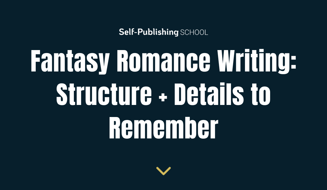 Fantasy Romance Writing: Structure + 8 Details to Remember