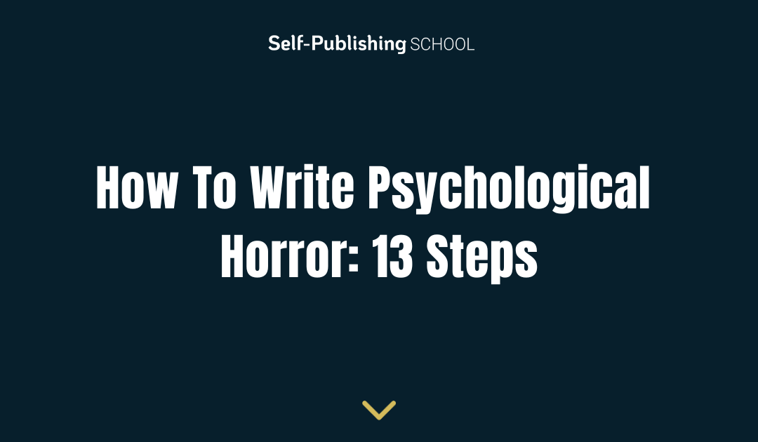 How To Write Psychological Horror: 13 Steps