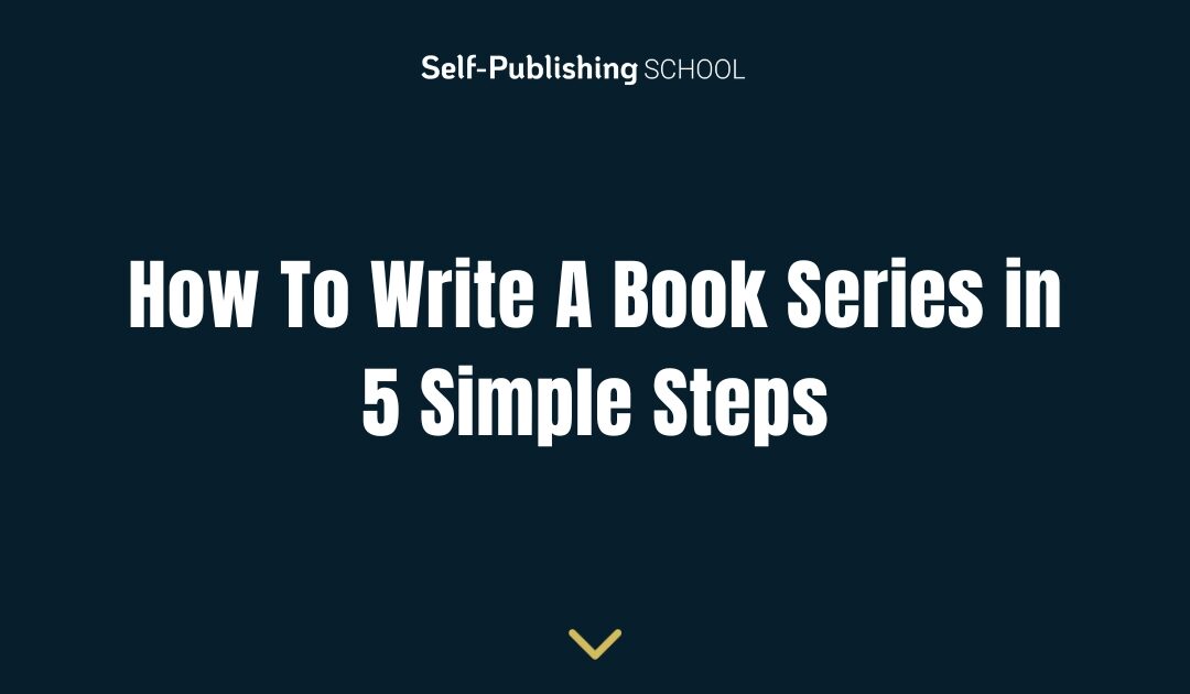 How To Write A Book Series in 5 Simple Steps