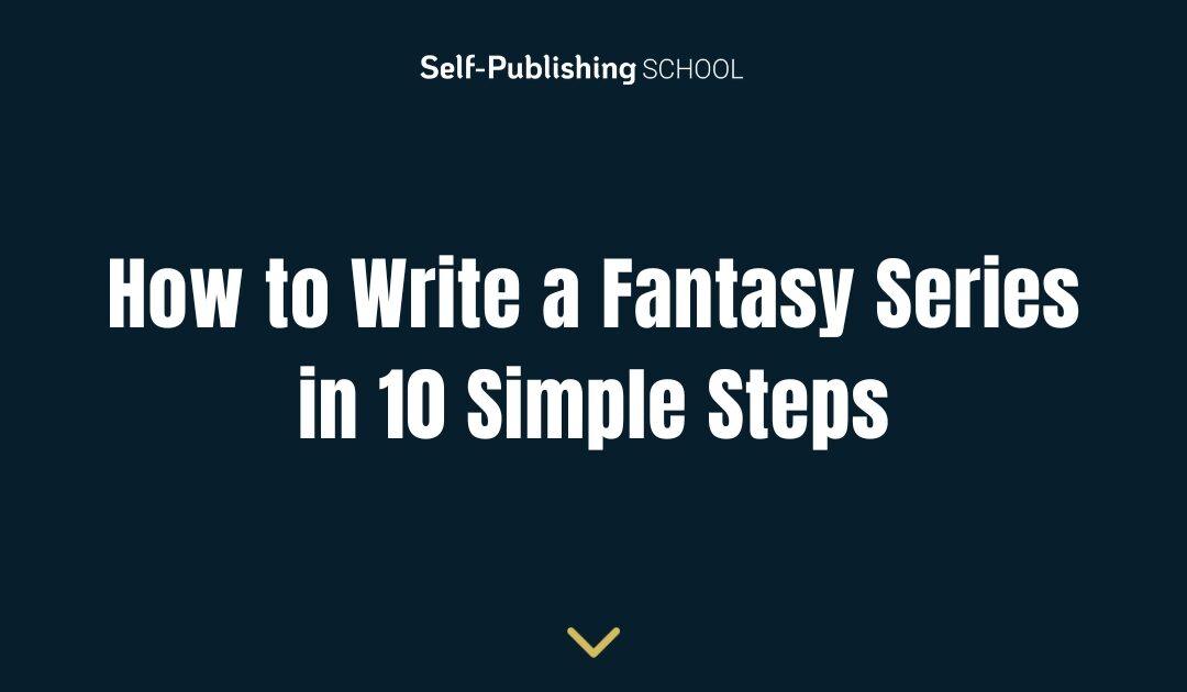 How to Write a Fantasy Series in 10 Simple Steps