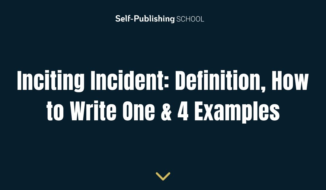 Inciting Incident: Definition, How to Write One & 4 Examples
