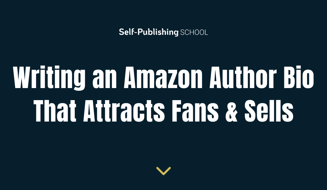 5 Steps for an Amazon Author Bio That Attracts Fans & Sells