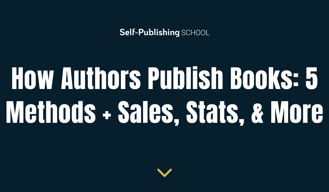 How Authors Publish Books: 5 Methods, Sales, Stats