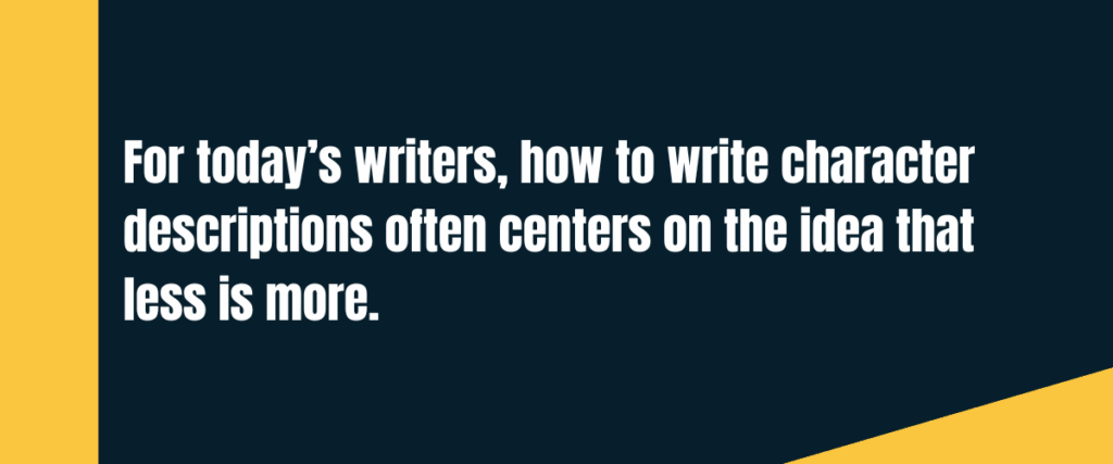 todays writers Text "For today’s writers, how to write character descriptions often centers on the idea that less is more" on darker background