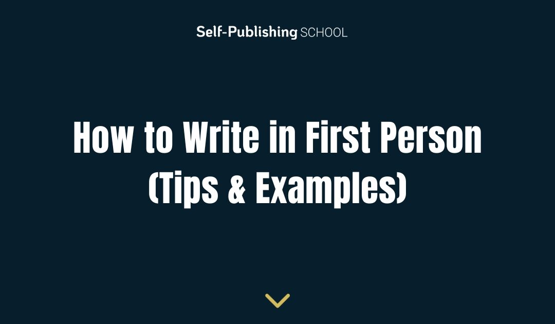 How to Write in First Person (Tips and Examples)