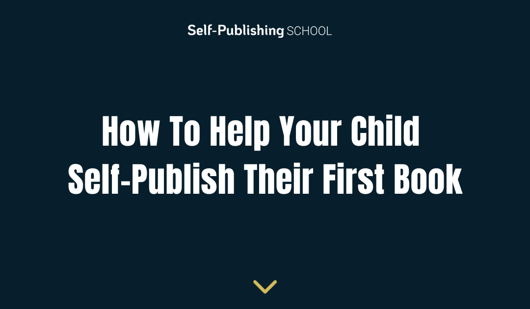 How To Help Your Child Self-Publish Their First Book