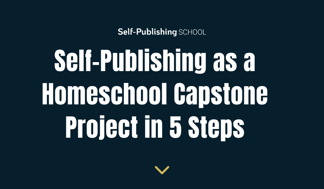 Self-Publishing as a Homeschool Capstone Project in 5 Steps