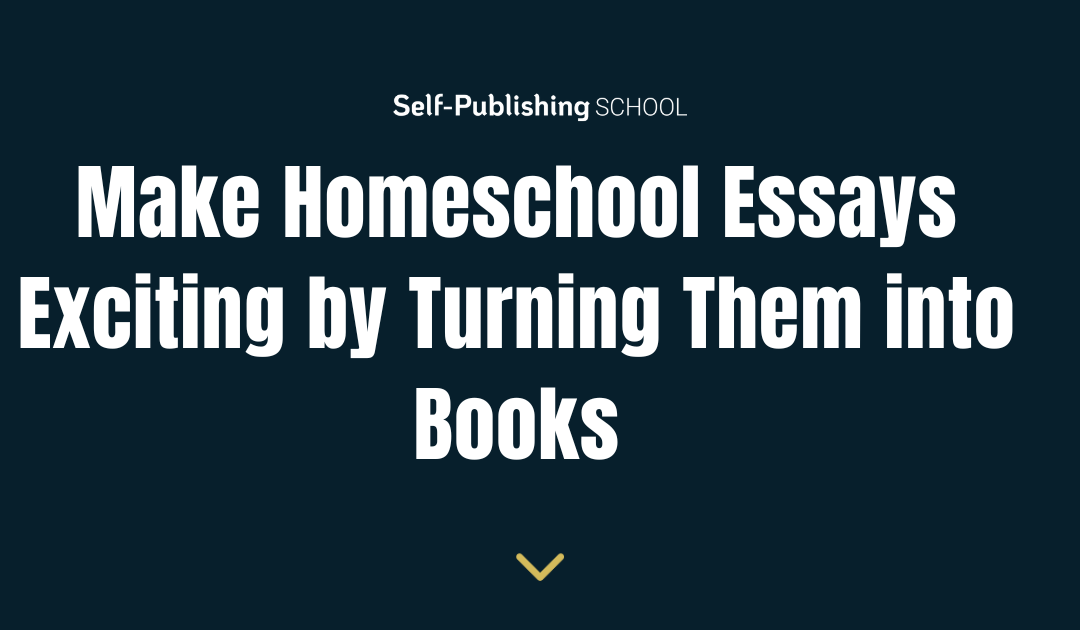 Make Homeschool “Essays” Exciting by Turning Them into Books