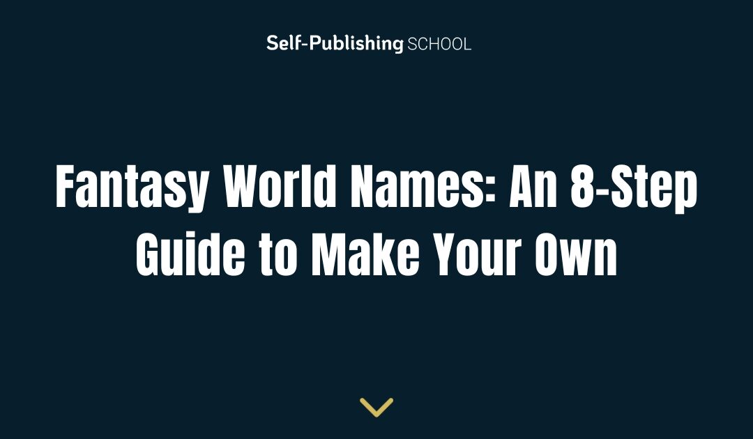 Fantasy World Names: An 8-Step Guide to Make Your Own