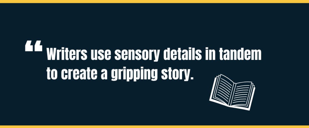 sensory details Text "writers use sensory details in tandem to create a gripping story" on darker background