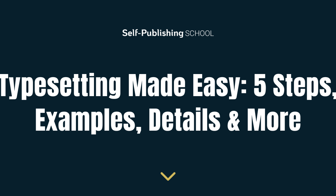 Typesetting Made Easy: 5 Steps, Examples, Details & More